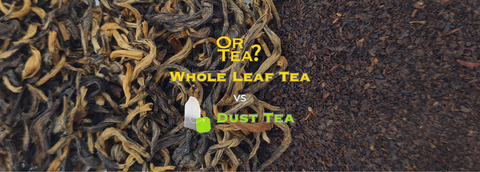 Whole Leaf Tea vs Dust Tea